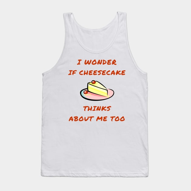 I wonder if cheesecake thinks about me too Tank Top by IOANNISSKEVAS